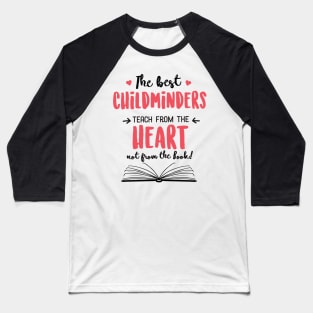 The best Childminders teach from the Heart Quote Baseball T-Shirt